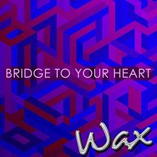 Wax - Bridge To Your Heart