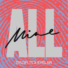 Disciples & Eyelar - All Mine