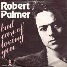 Robert Palmer - Bad Case Of Loving You