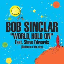 Bob Sinclar ft Steve Edwards - World hold on (Children of the sky)