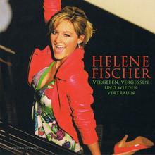 Helene Fischer - Vergeben, vergessen und wieder vertrau'n