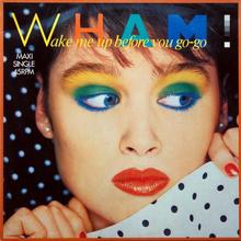 Wham - Wake Me Up Before You Go Go