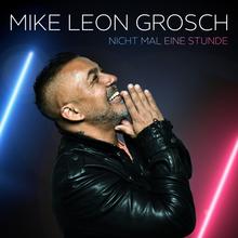 Mike Leon Grosch - Nicht mal eine Stunde
