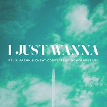 FELIX JAEHN & CHEAT CODES FT BOW ANDERSON - I JUST WANNA
