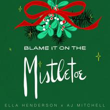 ELLA HENDERSON X AJ MITCHELL - BLAME IT ON THE MISTLETOE
