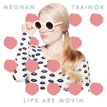 MEGHAN TRAINOR - LIPS ARE MOVIN