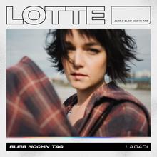LOTTE - Bleib nochn Tag (Ladadi)