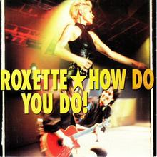 Roxette - How Do You Do
