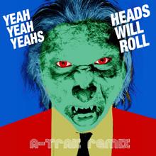 YEAH YEAH YEAHS - HEADS WILL ROLL (A TRAK REMIX)