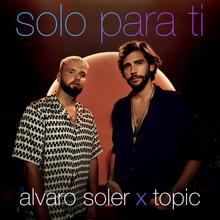 Alvaro Soler x Topic - Solo Para Ti