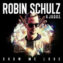 Robin Schulz & J.U.D.G.E. - Show Me Love