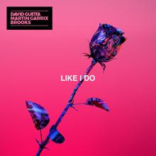 DAVID GUETTA, MARTIN GARRIX & BROOKS - LIKE I DO