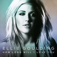 Ellie Goulding - How Long Will I Love You