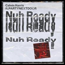 CALVIN HARRIS FT PARTYNEXTDOOR - NUH READY NUH READY