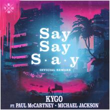 Kygo feat. Paul McCartney & Michael Jackson - Say Say Say