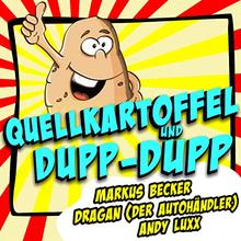 Markus Becker, Dragan (Der Autohändler) & Andy Luxx - Quellkartoffel und Dupp-Dupp