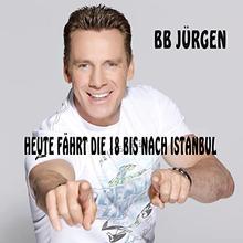 BB Jürgen - Heute Fährt Die 18 Bis Nach Istanbul