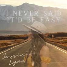 Jessica Lynn - I Never Said it'd Be Easy