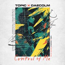 Topic, Daecolm - Control Of Me