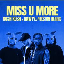 Kush Kush x Dawty x Preston Harris - Miss U More