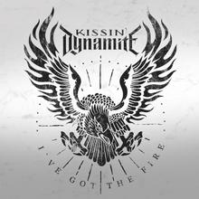 Kissin' Dynamite - I've Got the Fire
