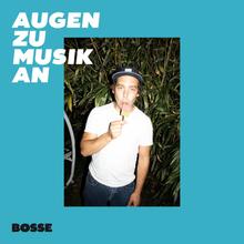 Bosse - Augen zu Musik an