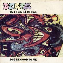 Beats International - Dub Be Good To Me
