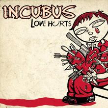 Incubus - Love Hurts