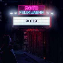 NOTD X FELIX JAEHN FT GEORGIA KU & CAPTAIN CUTS - SO CLOSE