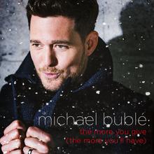 Michael Bublé - The More You Give The More You'll Have