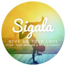 Sigala feat. John Newman & Nile Rodgers - Give Me Your Love