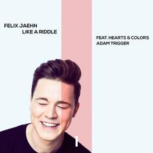 Felix Jaehn feat. Hearts & Colors, Adam Trigger - Like A Riddle
