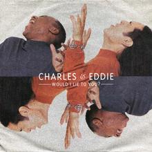 Charles & Eddie - Would I Lie To You