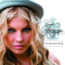 Fergie - Big girls dont cry