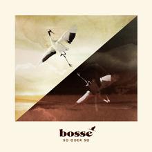 Bosse - So oder so