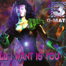 3-O-Matic - All I Want Is You