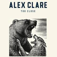 ALEX CLARE - TOO CLOSE
