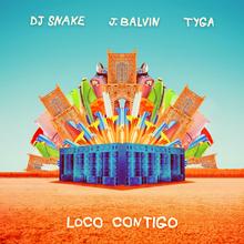 DJ SNAKE FT J BALVIN & TYGA - LOCO CONTIGO